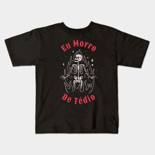 Eu Morro De Tédio - I die of boredom Kids T-Shirt